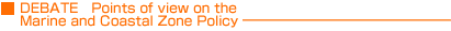 DEBATE Points of view on the Marine and Coastal Zone Policy